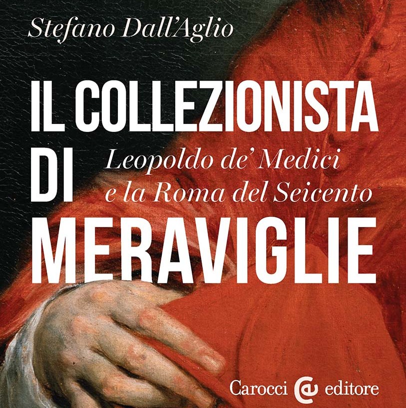 NEXT EVENT: BOOK PRESENTATION – Il Collezionista di Meraviglie. Leopoldo de’ Medici e la Roma del Seicento – Stefano Dall’Aglio – 18 June 2026, 5:00 PM, Palazzo Alberti, Florence