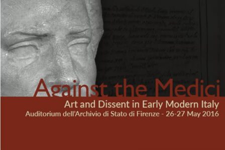 Against the Medici: Art and Dissent in Renaissance Italy (Florence, 26-27 May 2016 )