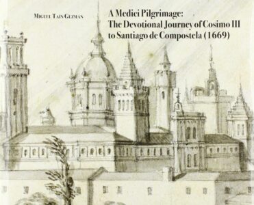 Miguel Taín Guzman: A Medici Pilgrimage: the devotional journey of Cosimo III to Santiago de Compostela (1669) (5 November 2019)